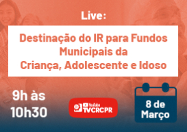 TV CRCPR transmite live sobre Destinação do IR para Fundos da Criança, Adolescente e Idoso
