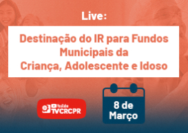 TV CRCPR disponibiliza live sobre Destinação do IR para Fundos da Criança, Adolescente e Idoso