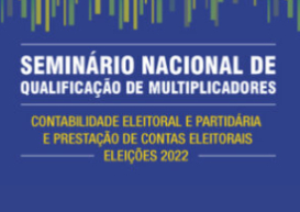 Materiais didáticos do Seminário Nacional de Contabilidade Eleitoral e Partidária de 2022 já estão disponíveis