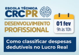 A próxima Escola Técnica CRCPR acontece no dia 1º de fevereiro e aborda a classificação de despesas dedutíveis no Lucro Real