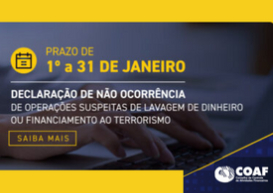 Encerra-se na próxima semana, dia 31, prazo para a Declaração de Não Ocorrência ao COAF