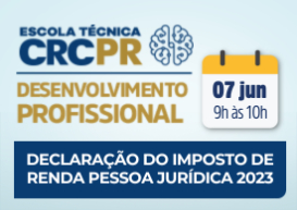 A próxima Escola Técnica CRCPR acontece no dia 7 de junho e aborda Declaração do Imposto de Renda Pessoa Jurídica 2023