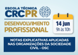 A próxima Escola Técnica CRCPR acontece no dia 14 de junho e aborda Notas Explicativas aplicadas nas OSCs