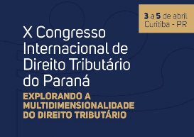 X Congresso Internacional de Direito Tributário do Paraná acontece nos dias 3, 4 e 5 de abril