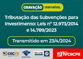 Live na TV CRCPR teve auditor da RFB falando sobre Tributação das Subvenções para Investimento