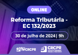 Comissão CRCPR Contábil, Fiscal & Tributário promove live com o tema “Reforma Tributária – EC 132/2023”