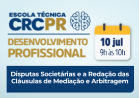 No próximo dia 10, a Escola Técnica CRCPR abordará “Disputas Societárias e a Redação das Cláusulas de Mediação e Arbitragem”