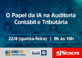 Comissão CRCPR Auditoria Contábil transmite live com tema “O Papel da IA na Auditoria Contábil e Tributária” 