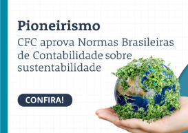 Ineditismo: CFC aprova Normas Brasileiras de Contabilidade sobre sustentabilidade