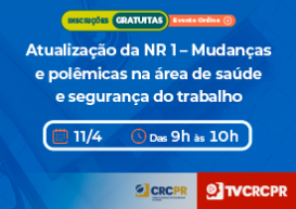 Na próxima semana, CRCPR realiza live sobre as atualizações da NR 1 e seus impactos na saúde e segurança do trabalho a partir de maio