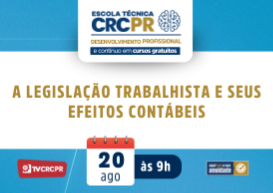 Em 20/8, Escola Técnica CRCPR falará sobre os efeitos da Legislação Trabalhista na área contábil