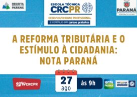 Em 27/8, Escola Técnica CRCPR falará sobre Reforma Tributária e seu impacto na cidadania