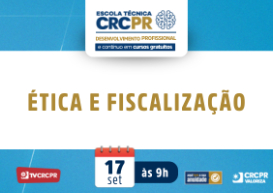 Escola Técnica CRCPR da próxima quarta (17)  abordará Ética e Fiscalização