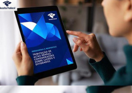 Receita Federal lança Perguntas e Respostas sobre Tributação de Altas Rendas - Considerações sobre Lucros e Dividendos