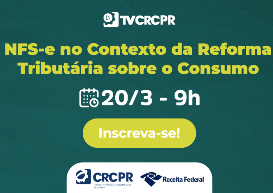 CRCPR e Receita Federal promovem palestra sobre NFS-e no cenário da Reforma Tributária sobre o Consumo