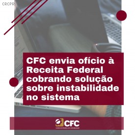 CFC solicita providências da Receita Federal sobre instabilidade no sistema